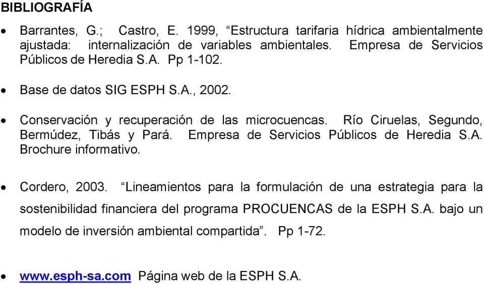 Río Ciruelas, Segundo, Bermúdez, Tibás y Pará. Empresa de Servicios Públicos de Heredia S.A. Brochure informativo. Cordero, 2003.