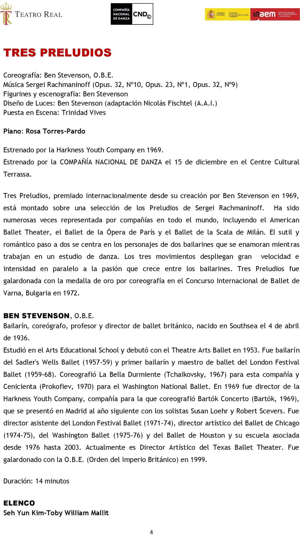 ) Puesta en Escena: Trinidad Vives Piano: Rosa Torres-Pardo Estrenado por la Harkness Youth Company en 1969.
