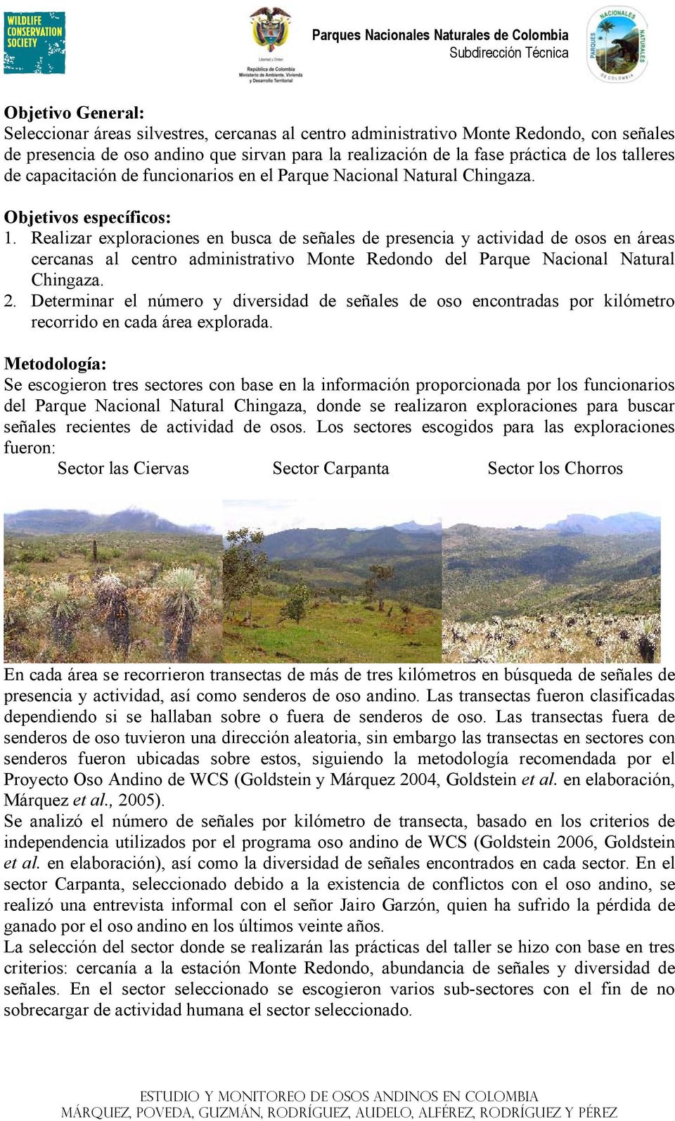 Realizar exploraciones en busca de señales de presencia y actividad de osos en áreas cercanas al centro administrativo Monte Redondo del Parque Nacional Natural Chingaza. 2.