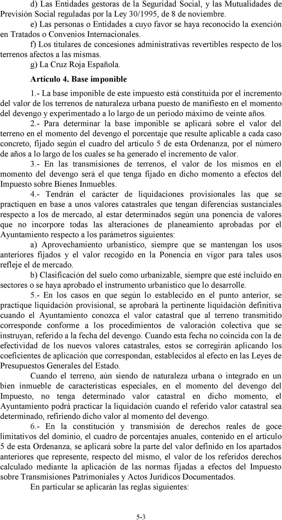f) Los titulares de concesiones administrativas revertibles respecto de los terrenos afectos a las mismas. g) La Cruz Roja Española. Artículo 4. Base imponible 1.