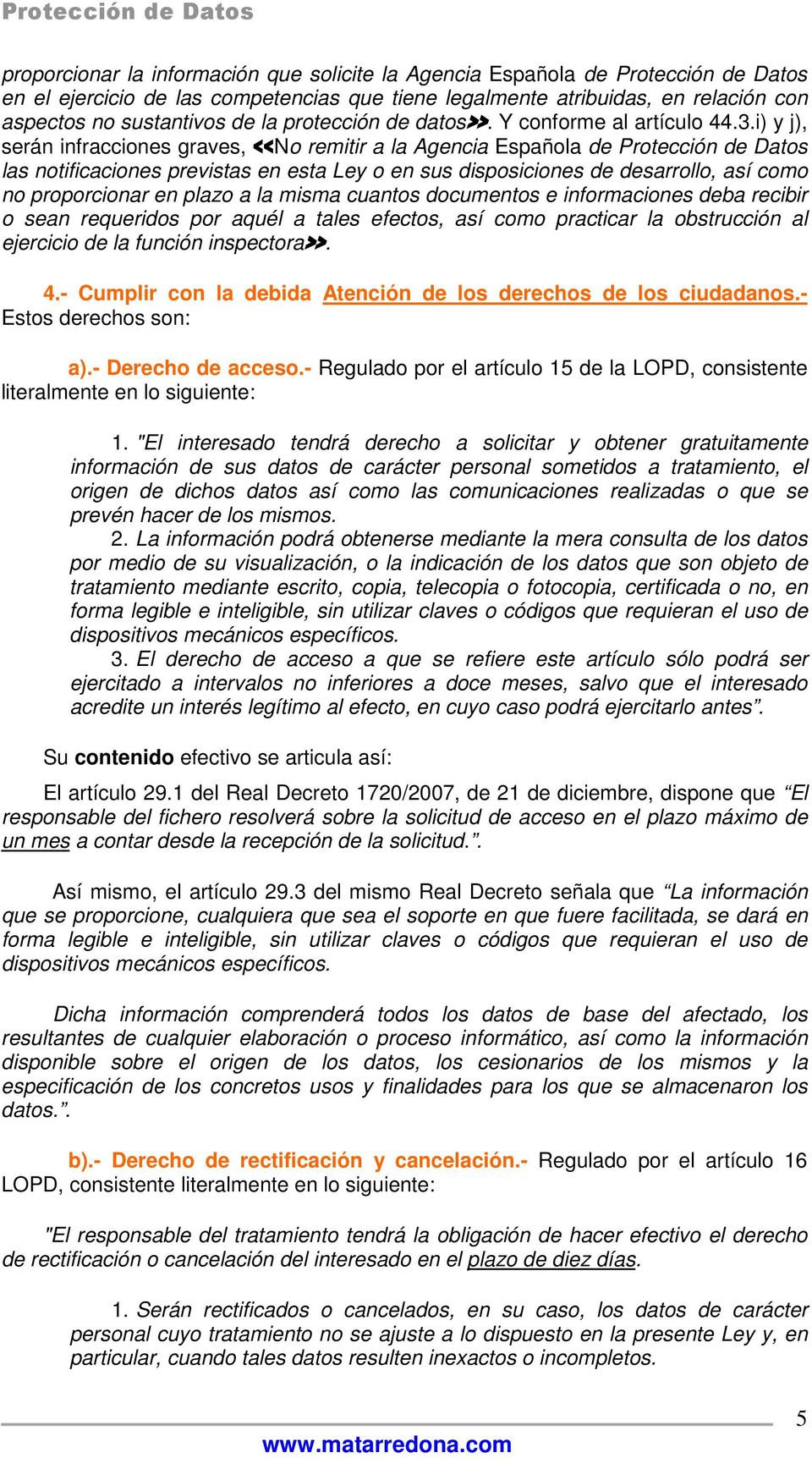 i) y j), serán infracciones graves, <<No remitir a la Agencia Española de Protección de Datos las notificaciones previstas en esta Ley o en sus disposiciones de desarrollo, así como no proporcionar