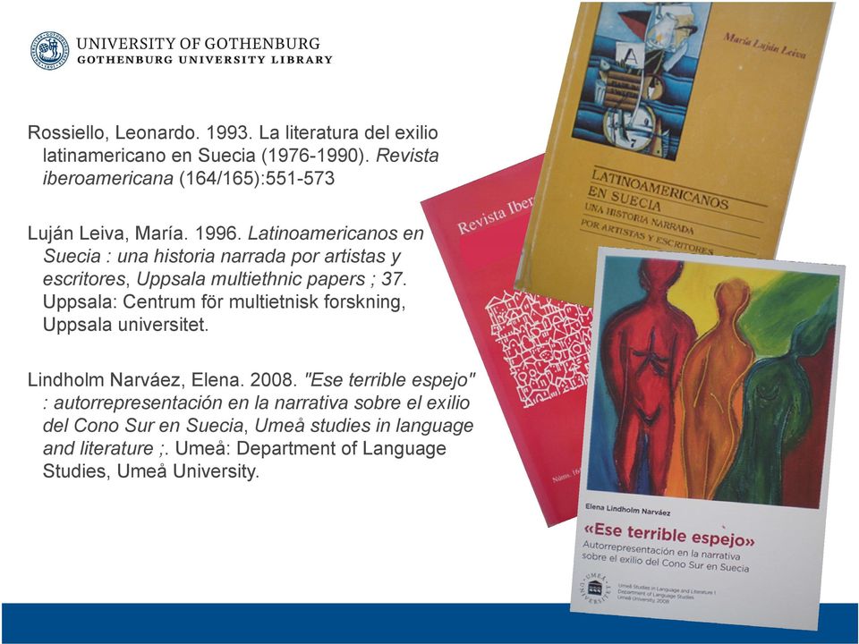 Latinoamericanos en Suecia : una historia narrada por artistas y escritores, Uppsala multiethnic papers ; 37.