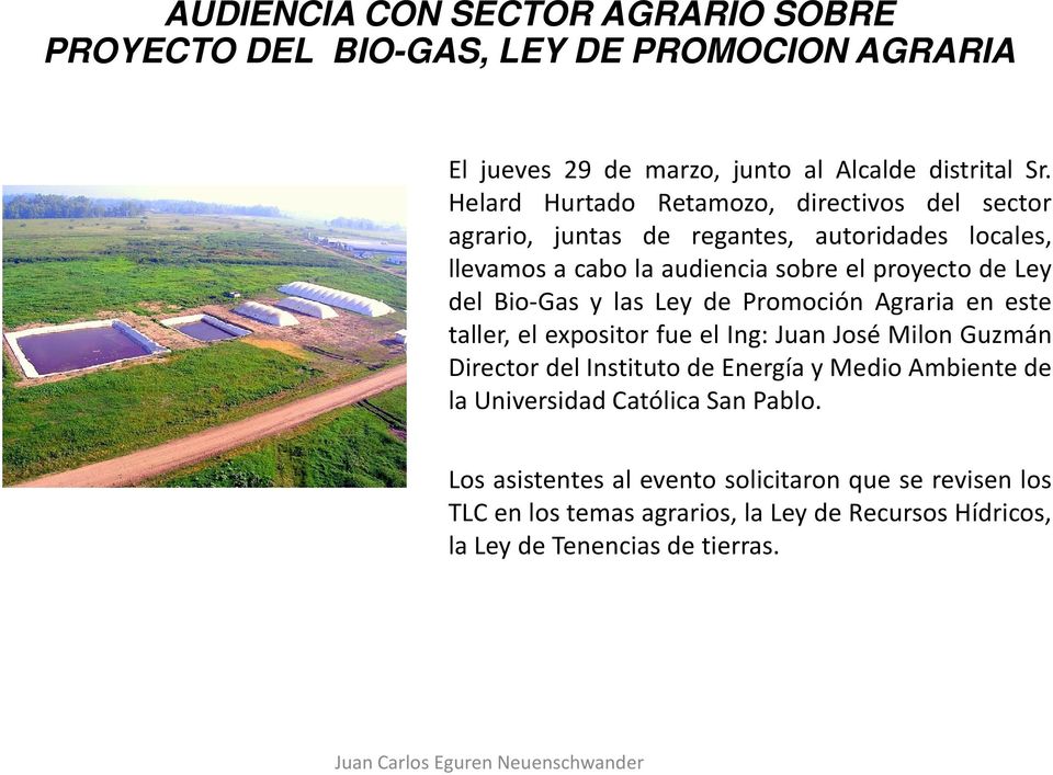 Bio-Gas y las Ley de Promoción Agraria en este taller, el expositor fue el Ing: Juan José Milon Guzmán Director del Instituto de Energía y Medio Ambiente de