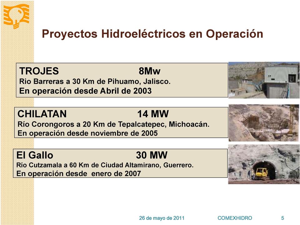 En operación desde Abril de 2003 14 MW Río Corongoros a 20 Km de Tepalcatepec,
