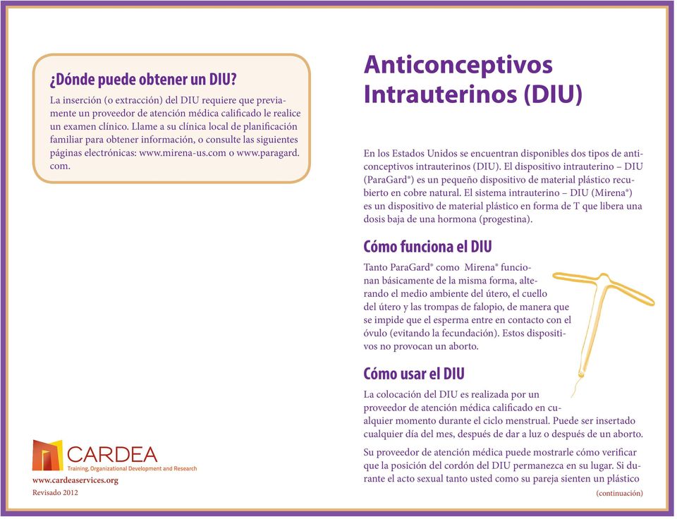 Anticonceptivos Intrauterinos (DIU) En los Estados Unidos se encuentran disponibles dos tipos de anticonceptivos intrauterinos (DIU).