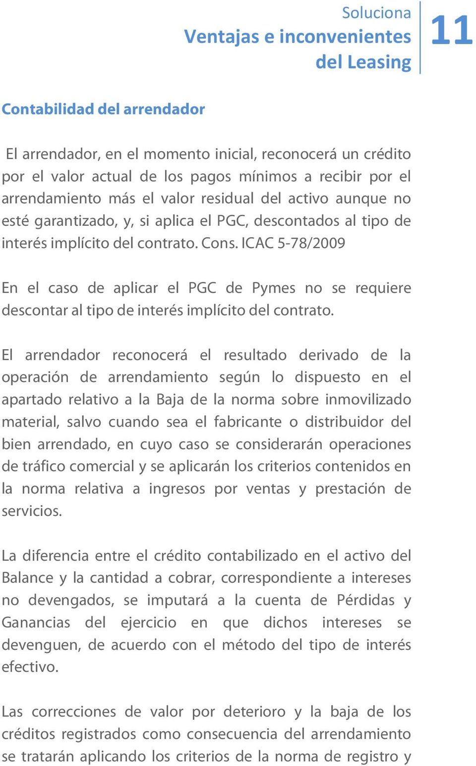 ICAC 5-78/2009 En el caso de aplicar el PGC de Pymes no se requiere descontar al tipo de interés implícito del contrato.