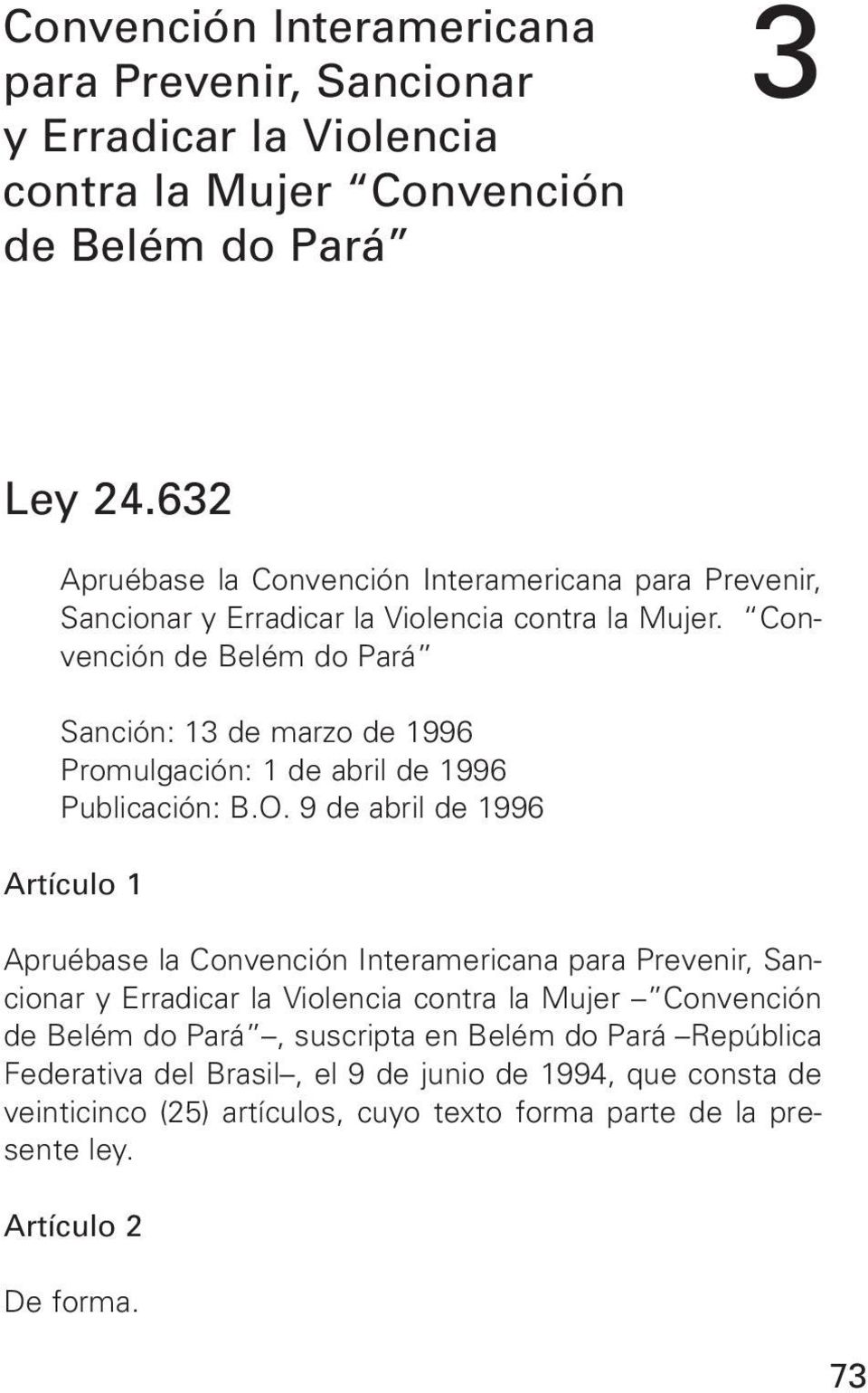 Convención de Belém do Pará Sanción: 13 de marzo de 1996 Promulgación: 1 de abril de 1996 Publicación: B.O.