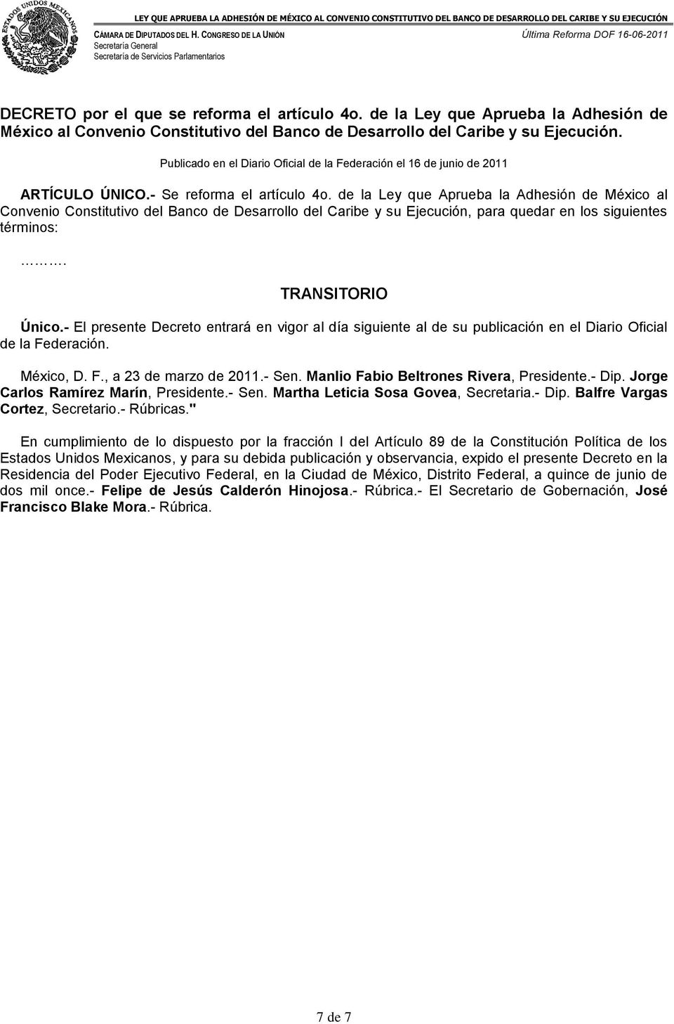 de la Ley que Aprueba la Adhesión de México al Convenio Constitutivo del Banco de Desarrollo del Caribe y su Ejecución, para quedar en los siguientes términos:. TRANSITORIO Único.
