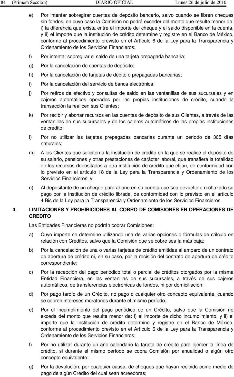 en el Banco de México, conforme al procedimiento previsto en el Artículo 6 de la Ley para la Transparencia y Ordenamiento de los Servicios Financieros; f) Por intentar sobregirar el saldo de una