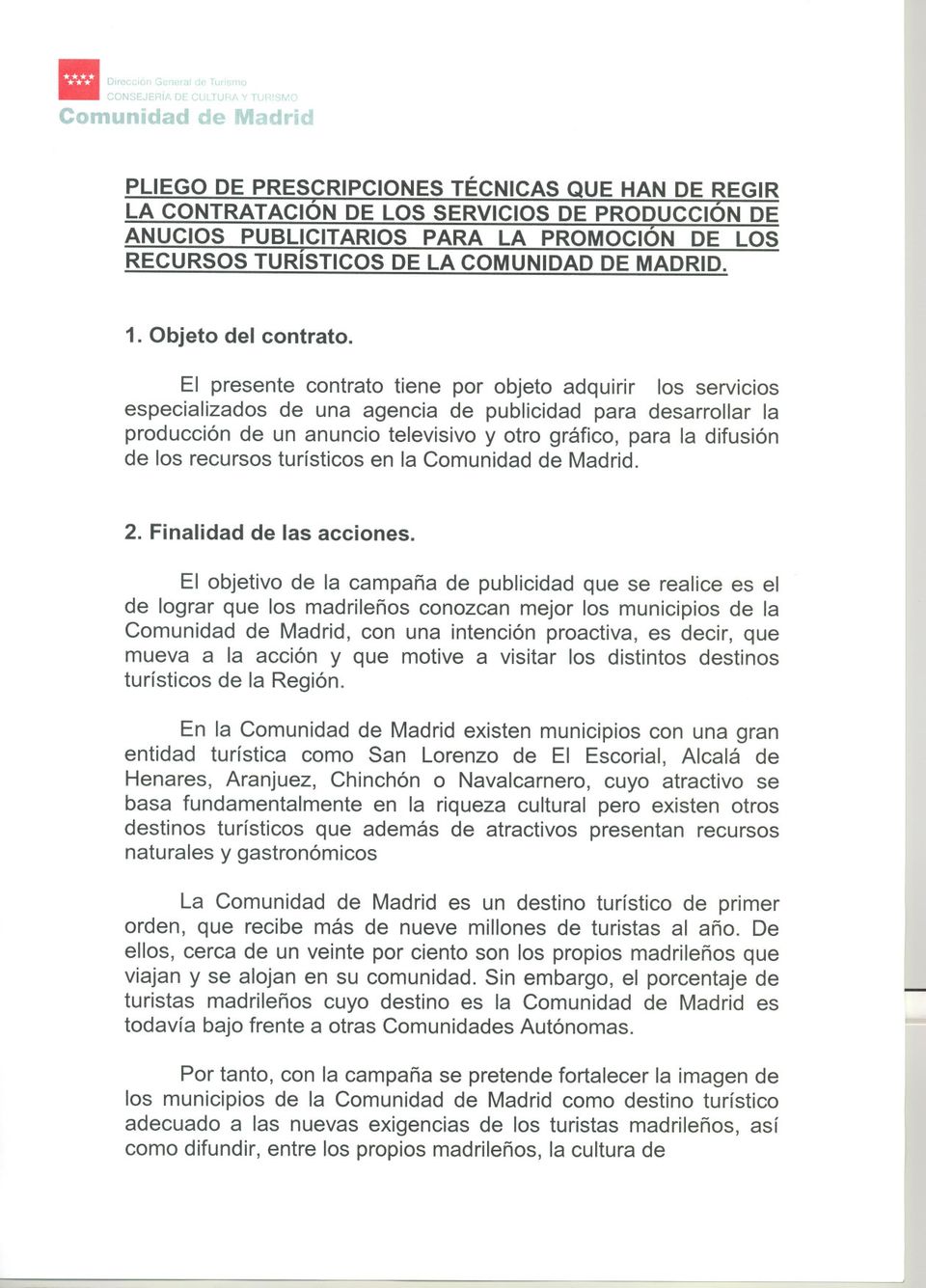 COMUNIDADDE MADRID. 1. Objeto del contrato.