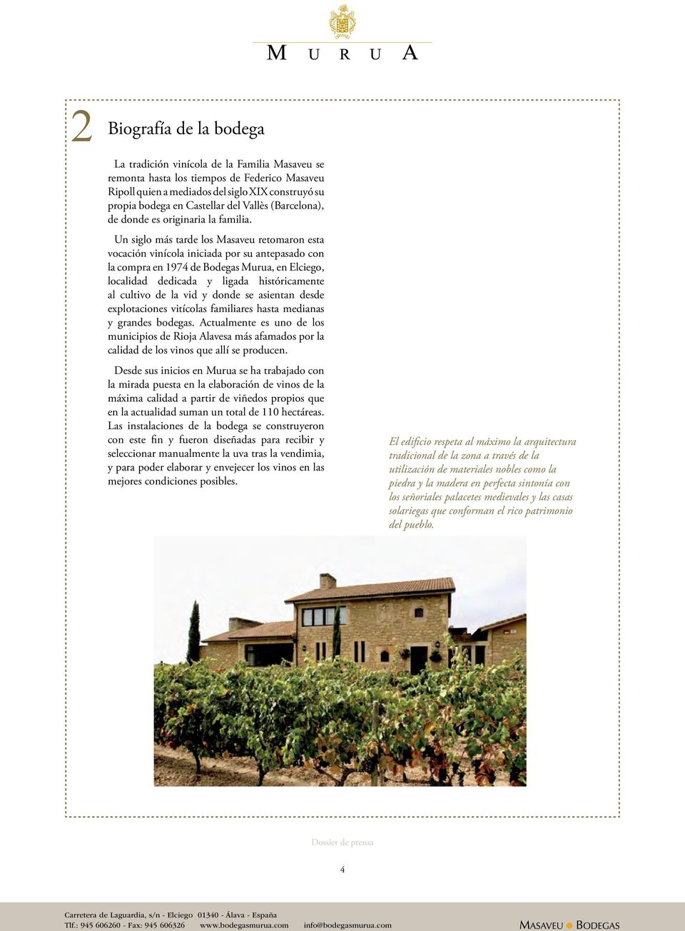 Un siglo más tarde los Masaveu retomaron esta vocación vinícola iniciada por su antepasado con la compra en 1974 de Bodegas Murua, en Elciego, localidad dedicada y ligada históricamente al cultivo de