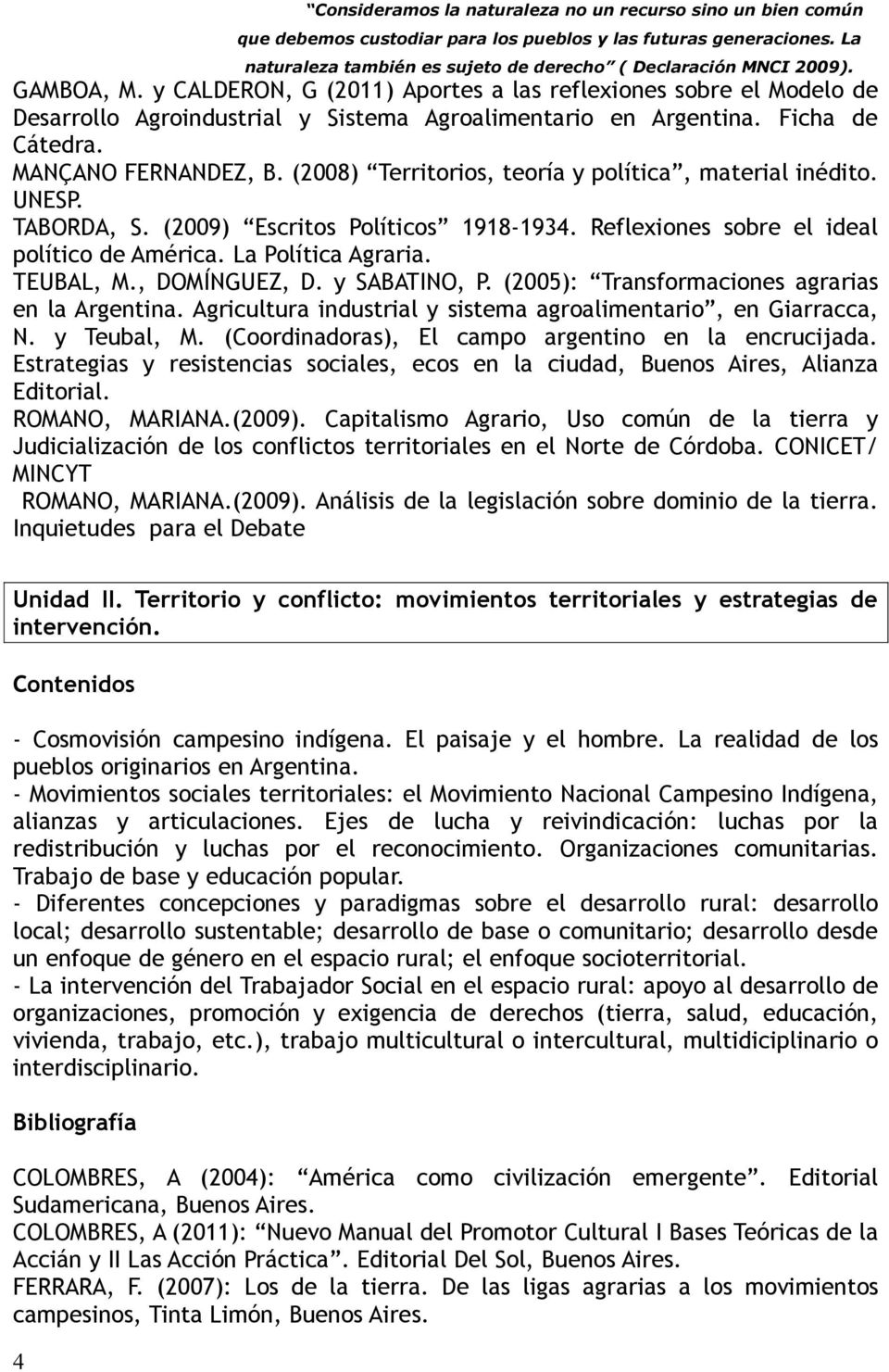 , DOMÍNGUEZ, D. y SABATINO, P. (2005): Transformaciones agrarias en la Argentina. Agricultura industrial y sistema agroalimentario, en Giarracca, N. y Teubal, M.