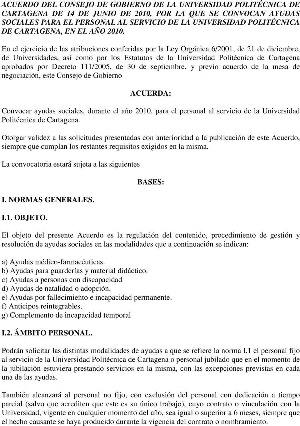 En el ejercicio de las atribuciones conferidas por la Ley Orgánica 6/2001, de 21 de diciembre, de Universidades, así como por los Estatutos de la Universidad Politécnica de Cartagena aprobados por