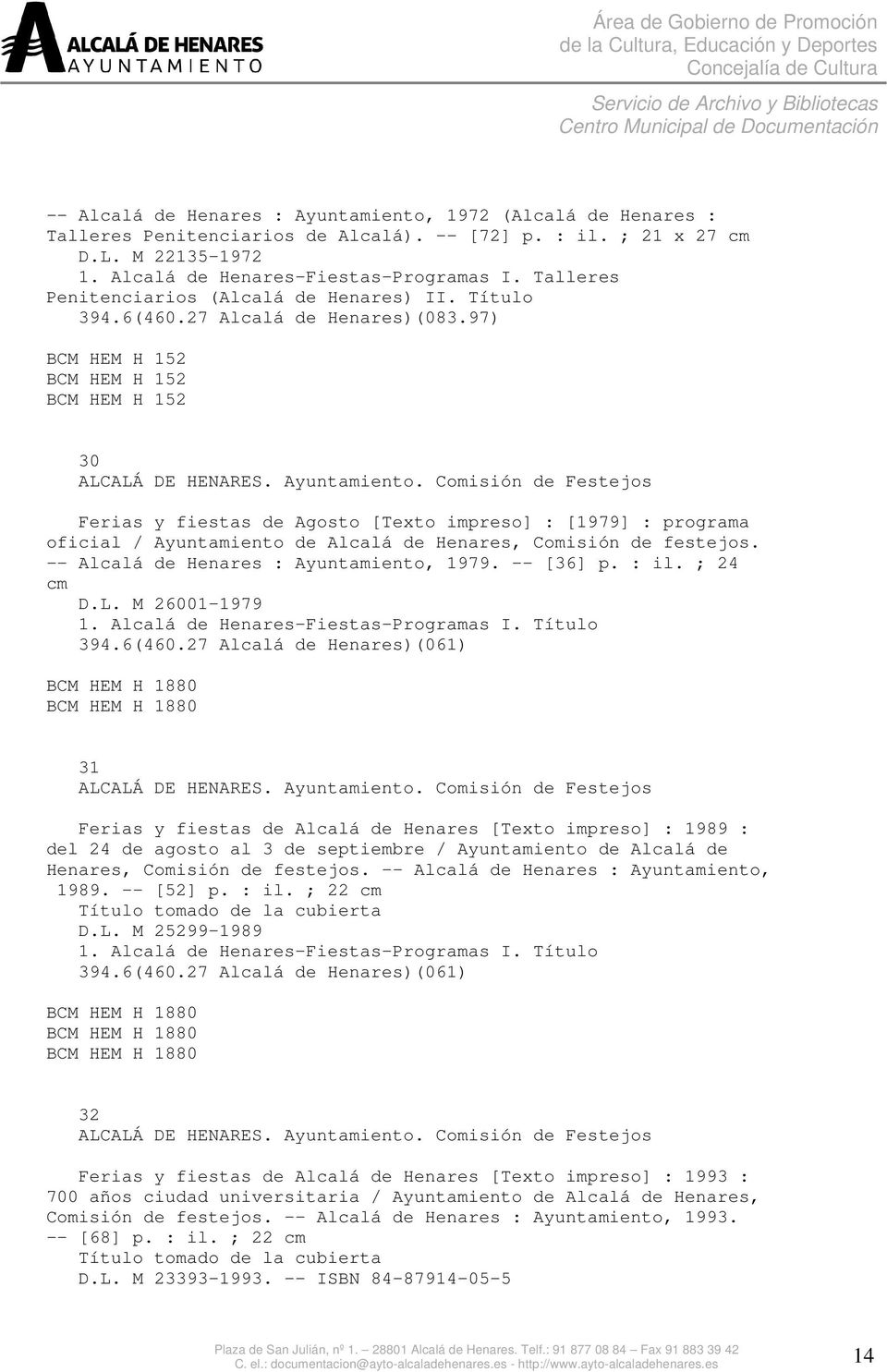 Comisión de Festejos Ferias y fiestas de Agosto [Texto impreso] : [1979] : programa oficial / Ayuntamiento de Alcalá de Henares, Comisión de festejos. -- Alcalá de Henares : Ayuntamiento, 1979.
