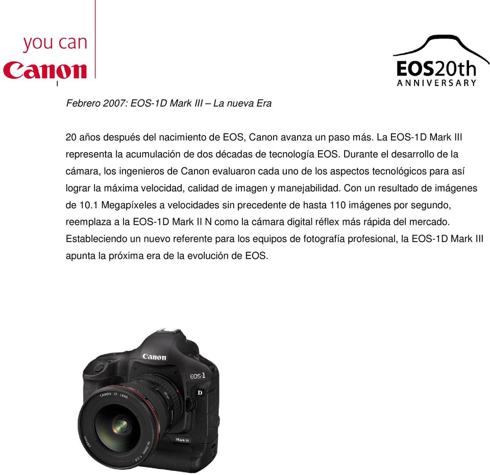 Durante el desarrollo de la cámara, los ingenieros de Canon evaluaron cada uno de los aspectos tecnológicos para así lograr la máxima velocidad, calidad de imagen y