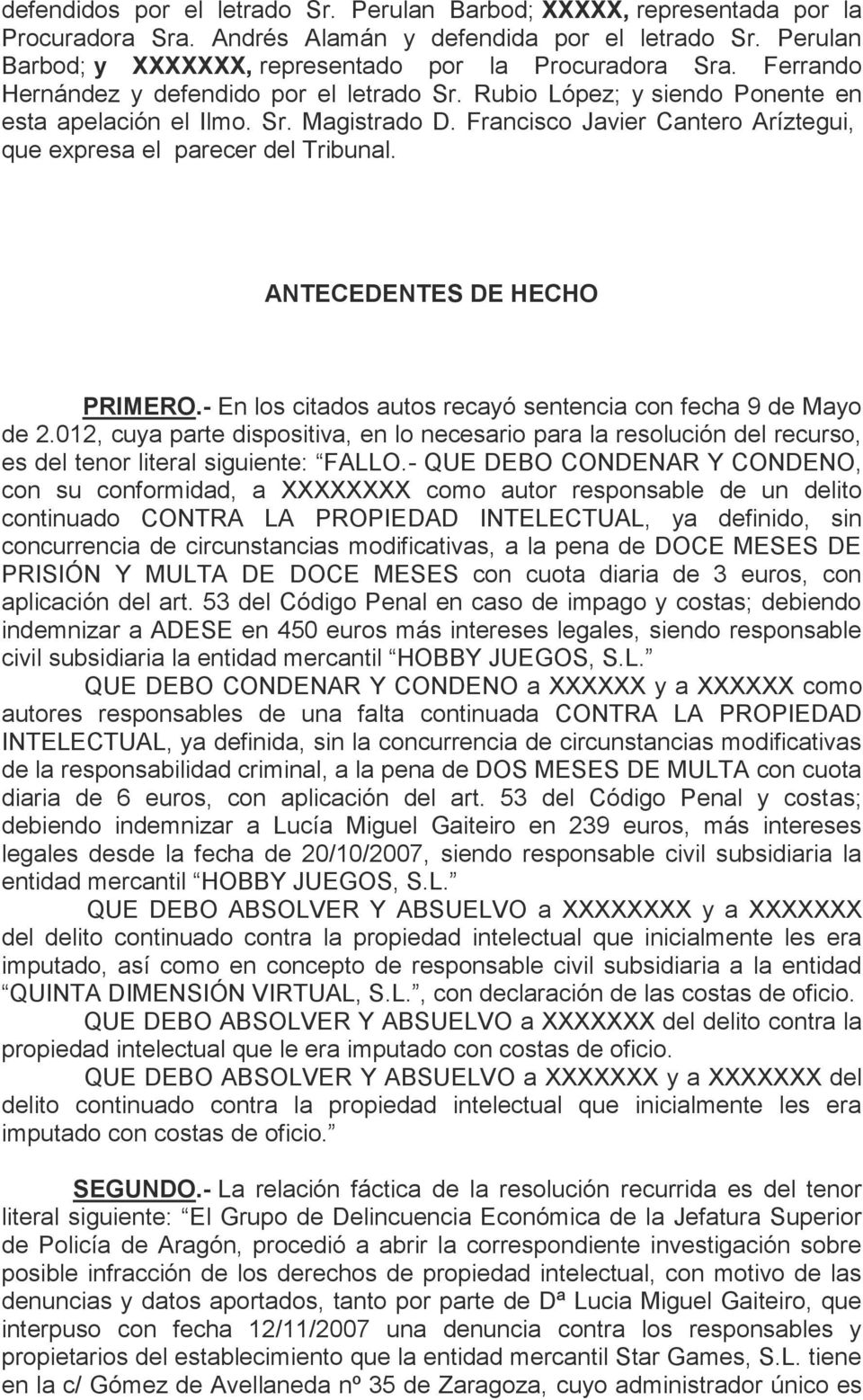 ANTECEDENTES DE HECHO PRIMERO.- En los citados autos recayó sentencia con fecha 9 de Mayo de 2.