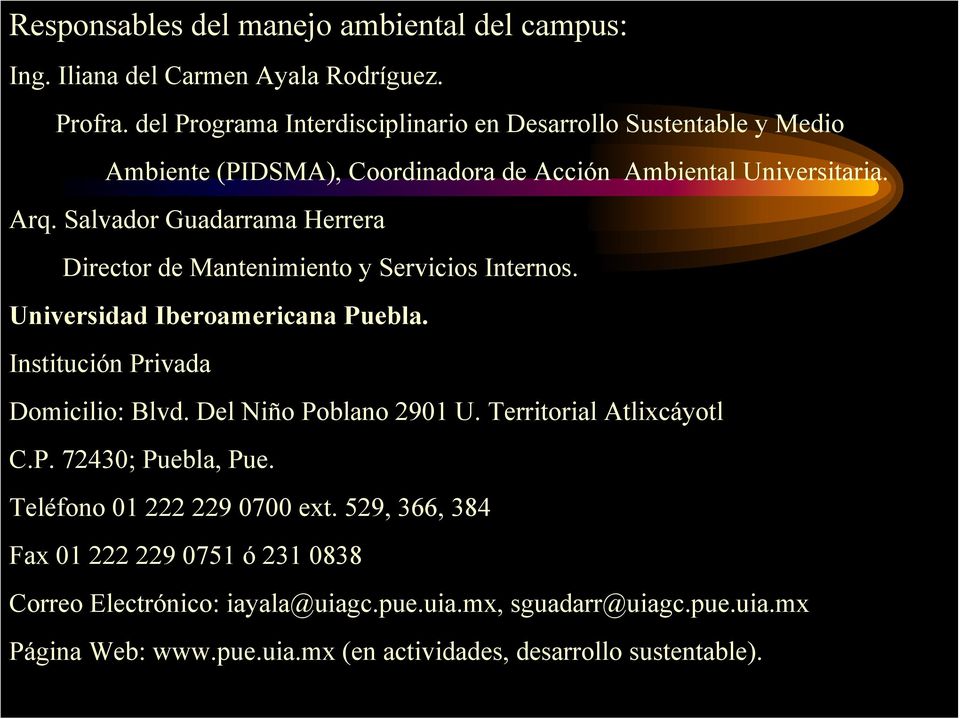 Salvador Guadarrama Herrera Director de Mantenimiento y Servicios Internos. Universidad Iberoamericana Puebla. Institución Privada Domicilio: Blvd.