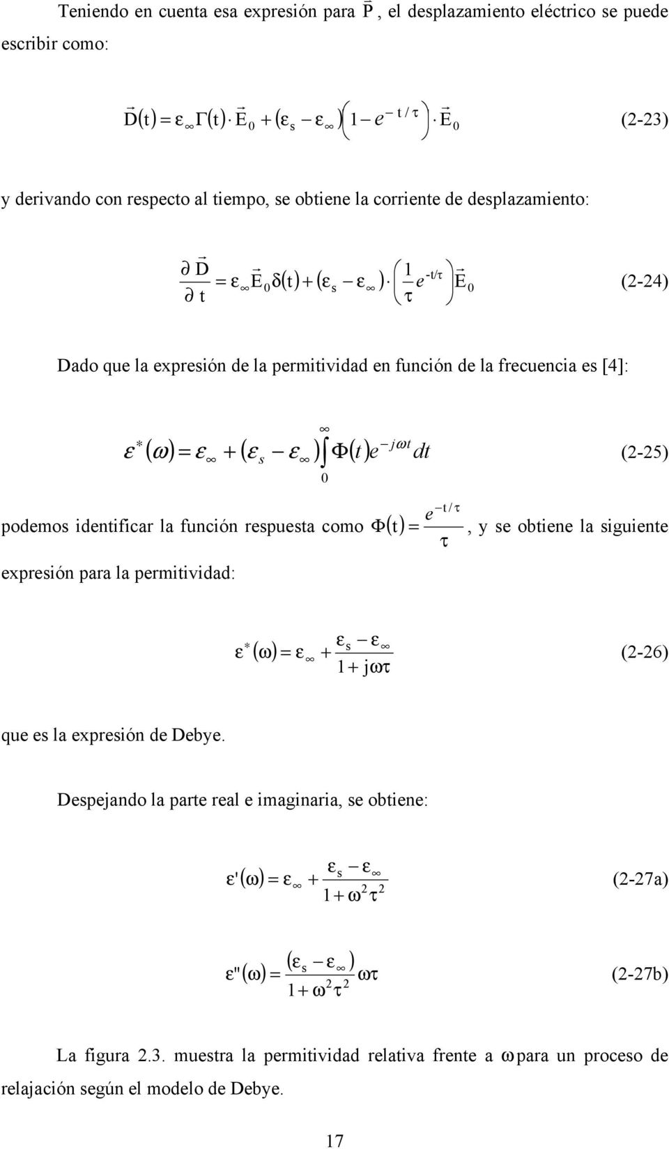identifica la función espuesta como Φ() t = τ expesión paa la pemitividad: t / τ, y se obtiene la siguiente ε ( ω) = ε εs ε + 1+ jωτ (2-26) que es la expesión de Debye.