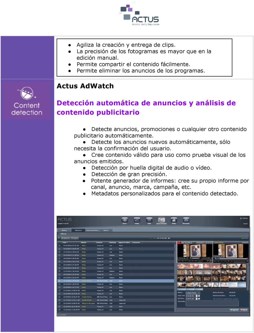 Actus AdWatch Detección automática de anuncios y análisis de contenido publicitario Detecte anuncios, promociones o cualquier otro contenido publicitario automáticamente.