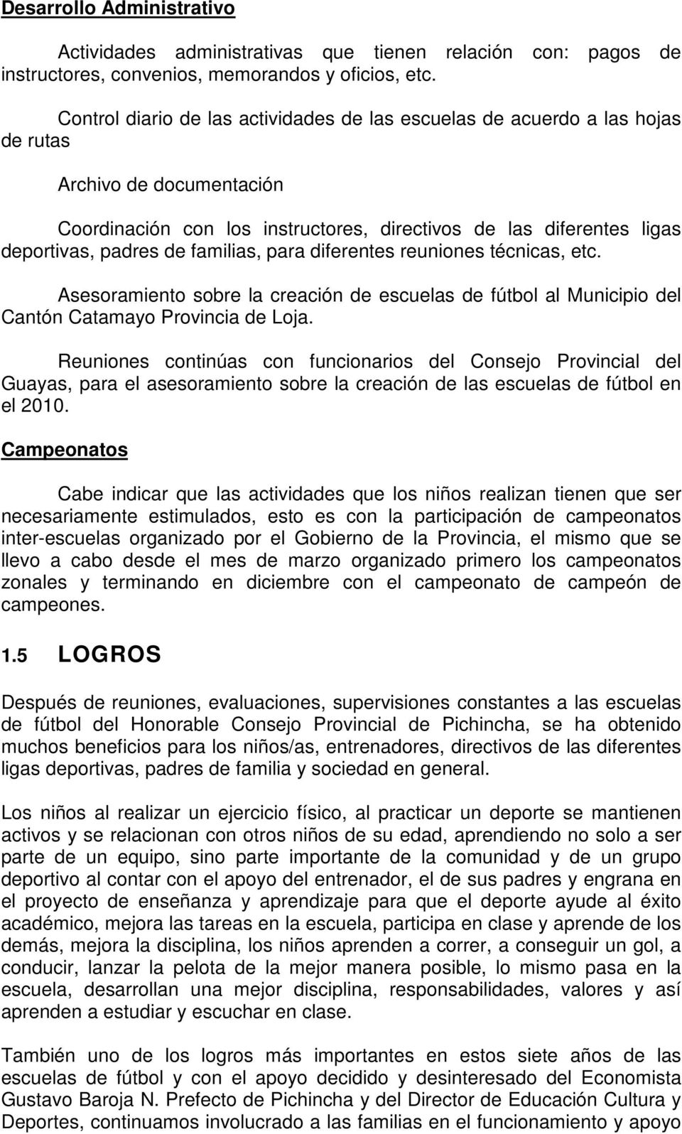 familias, para diferentes reuniones técnicas, etc. Asesoramiento sobre la creación de escuelas de fútbol al Municipio del Cantón Catamayo Provincia de Loja.