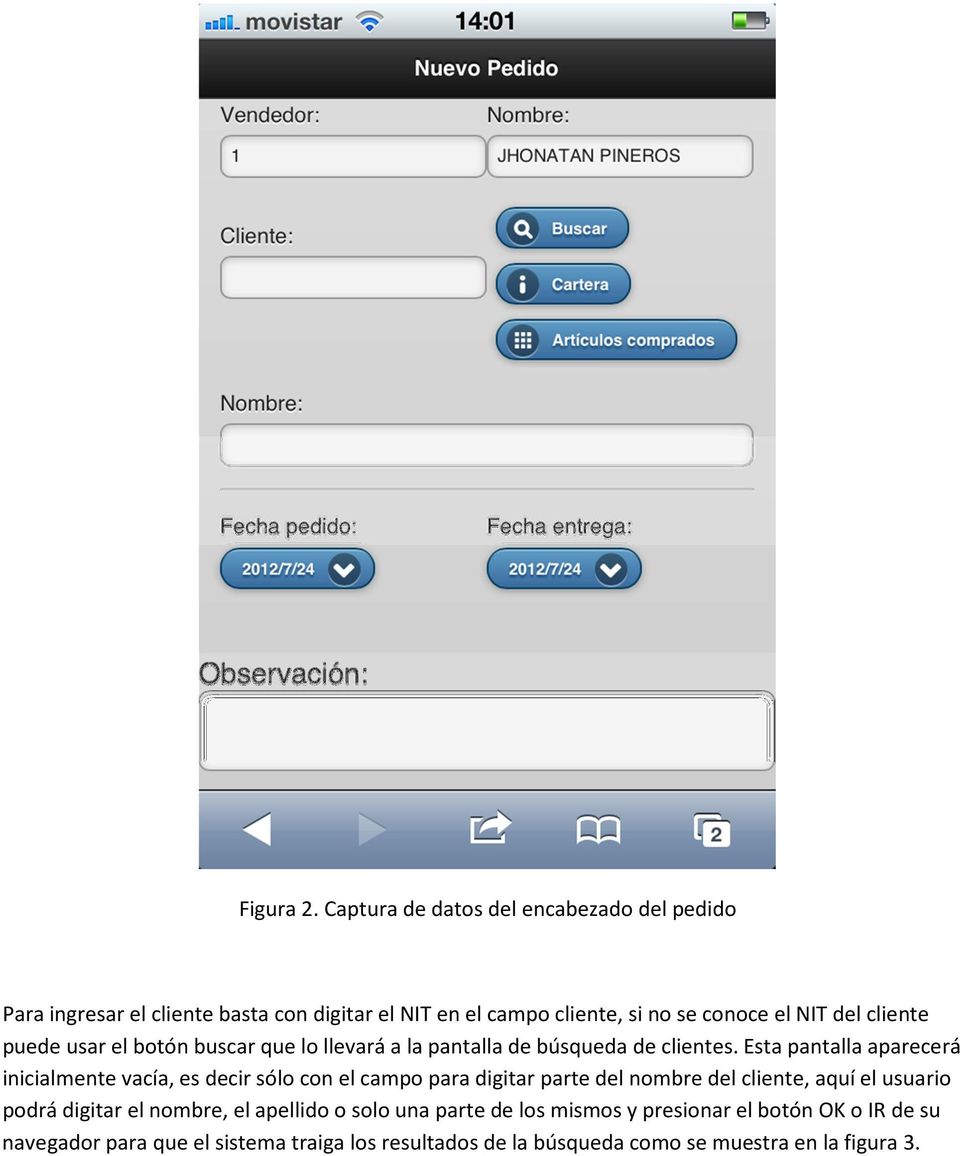 cliente puede usar el botón buscar que lo llevará a la pantalla de búsqueda de clientes.