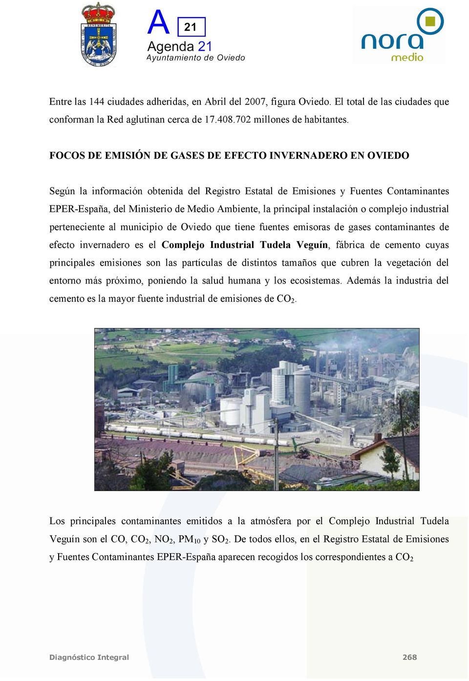 principal instalación o complejo industrial perteneciente al municipio de Oviedo que tiene fuentes emisoras de gases contaminantes de efecto invernadero es el Complejo Industrial Tudela Veguín,
