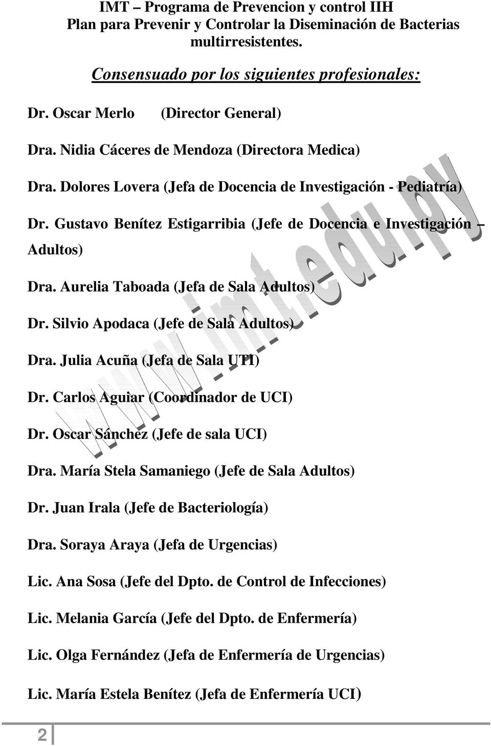 Silvio Apodaca (Jefe de Sala Adultos) Dra. Julia Acuña (Jefa de Sala UTI) Dr. Carlos Aguiar (Coordinador de UCI) Dr. Oscar Sánchez (Jefe de sala UCI) Dra.