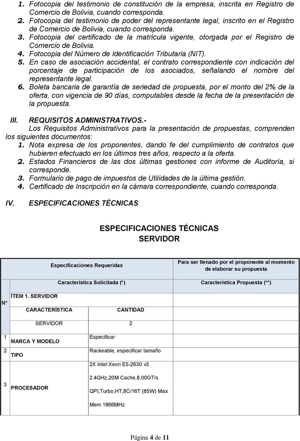 Fotocopia del certificado de la matrícula vigente, otorgada por el Registro de Comercio de Bolivia. 4. Fotocopia del Número de Identificación Tributaria (NIT). 5.