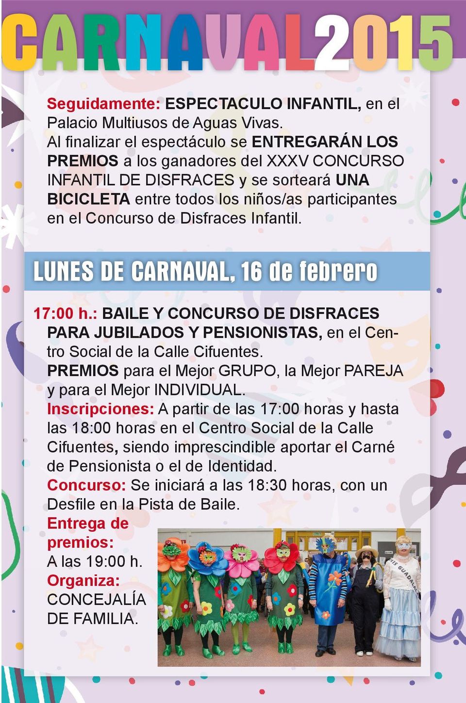 Disfraces Infantil. LUNES DE CARNAVAL, 16 de febrero 17:00 h.: BAILE Y CONCURSO DE DISFRACES PARA JUBILADOS Y PENSIONISTAS, en el Centro Social de la Calle Cifuentes.