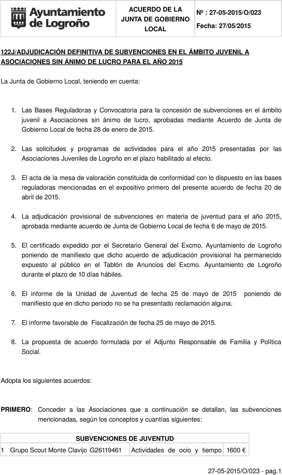 enero de 2015. 2. Las solicitudes y programas de actividades para el año 2015 presentadas por las Asociaciones Juveniles de Logroño en el plazo habilitado al efecto. 3.