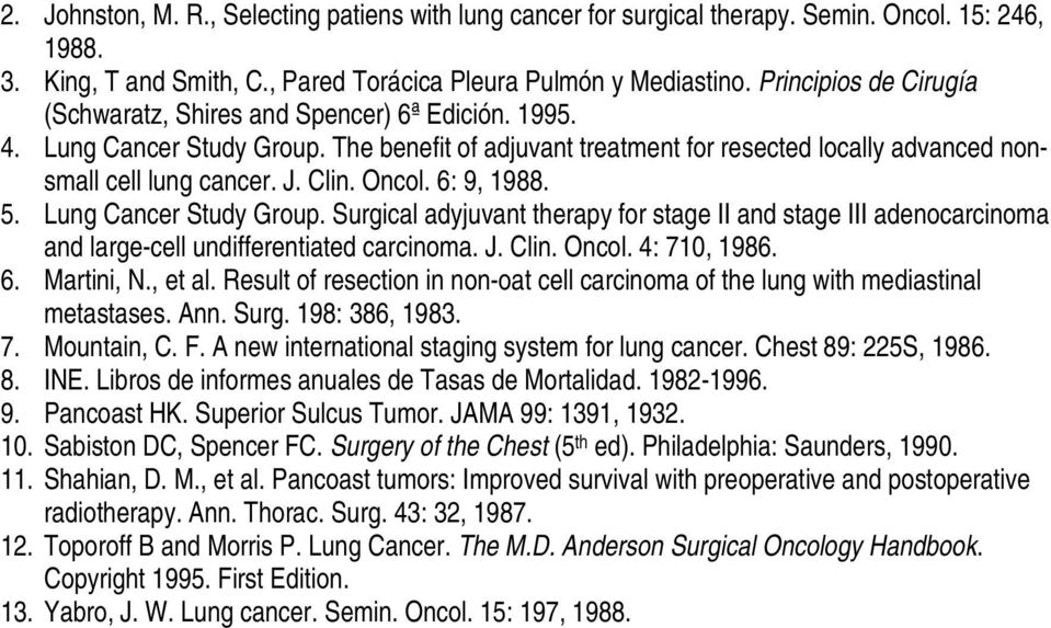 Oncol. 6: 9, 1988. 5. Lung Cancer Study Group. Surgical adyjuvant therapy for stage II and stage III adenocarcinoma and large-cell undifferentiated carcinoma. J. Clin. Oncol. 4: 710, 1986. 6. Martini, N.
