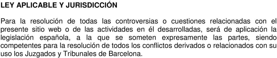aplicación la legislación española, a la que se someten expresamente las partes, siendo
