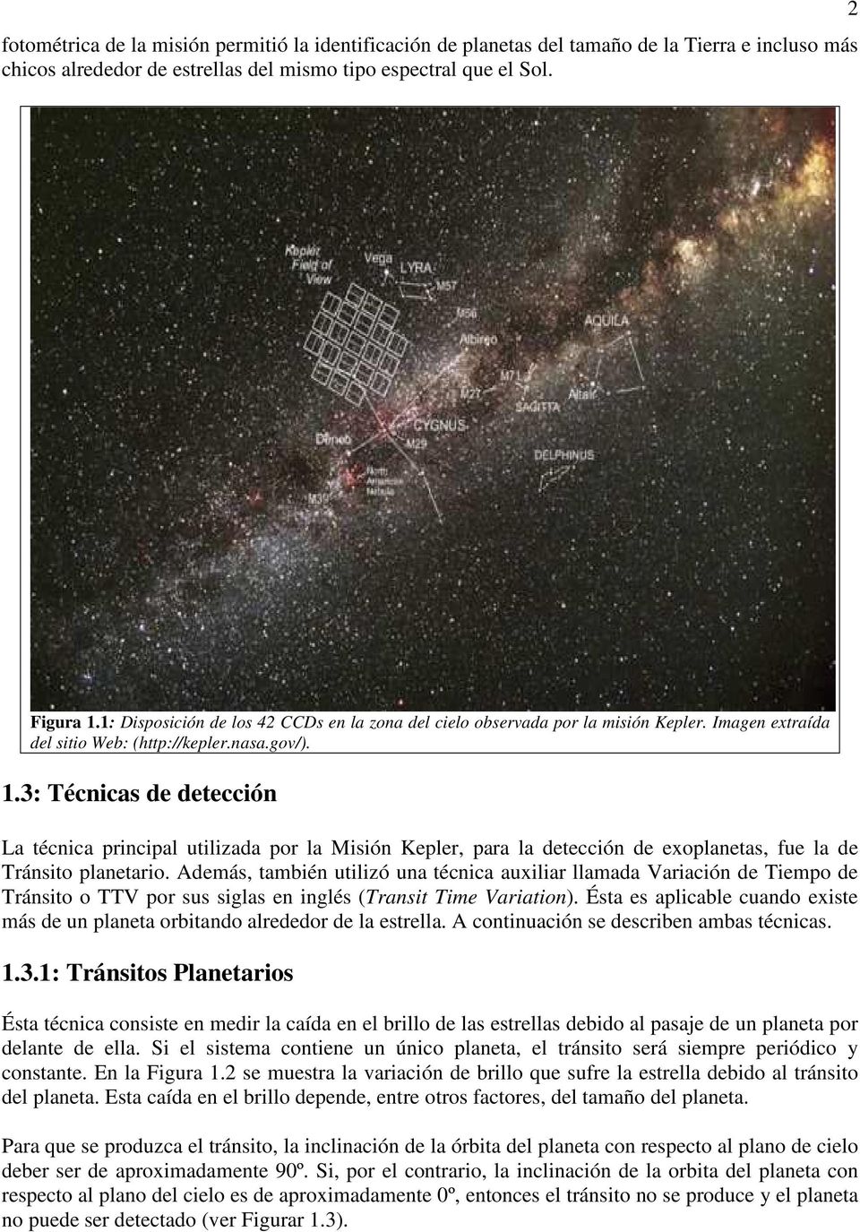 3: Técnicas de detección La técnica principal utilizada por la Misión Kepler, para la detección de exoplanetas, fue la de Tránsito planetario.