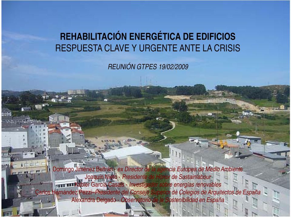 Sustainlabour Xabier García Casals - Investigador sobre energías renovables Carlos Hernández Pezzi Presidente del