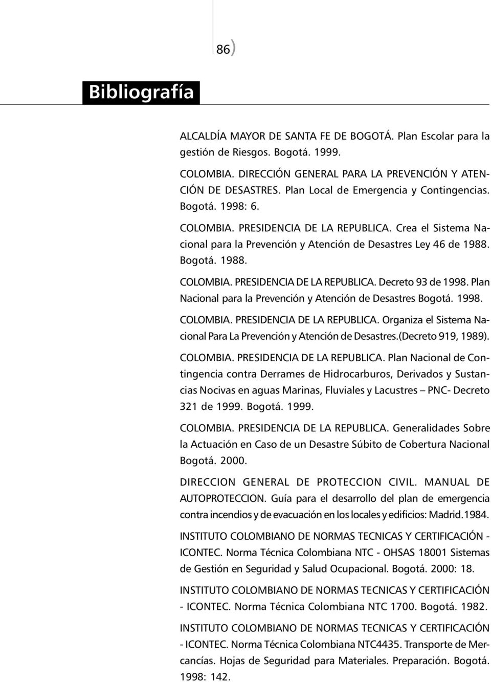 Plan Nacional para la Prevención y Atención de Desastres Bogotá. 1998. COLOMBIA. PRESIDENCIA DE LA REPUBLICA. Organiza el Sistema Nacional Para La Prevención y Atención de Desastres.