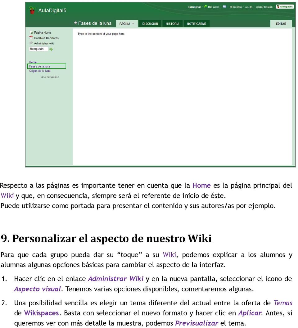 Personalizar el aspecto de nuestro Wiki Para que cada grupo pueda dar su toque a su Wiki, podemos explicar a los alumnos y alumnas algunas opciones básicas para cambiar el aspecto de la interfaz. 1.