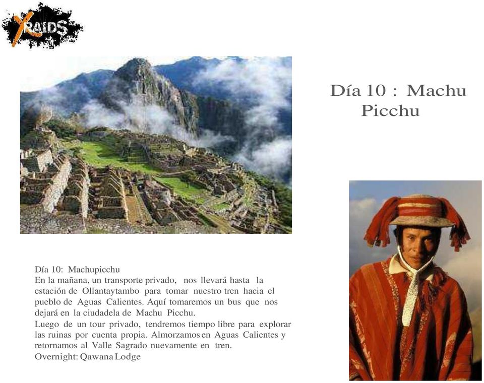 Aquí tomaremos un bus que nos dejará en la ciudadela de Machu Picchu.