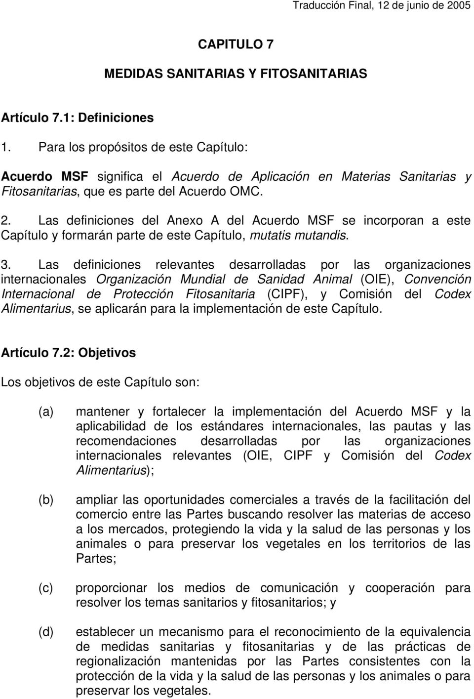 Las definiciones del Anexo A del Acuerdo MSF se incorporan a este Capítulo y formarán parte de este Capítulo, mutatis mutandis. 3.