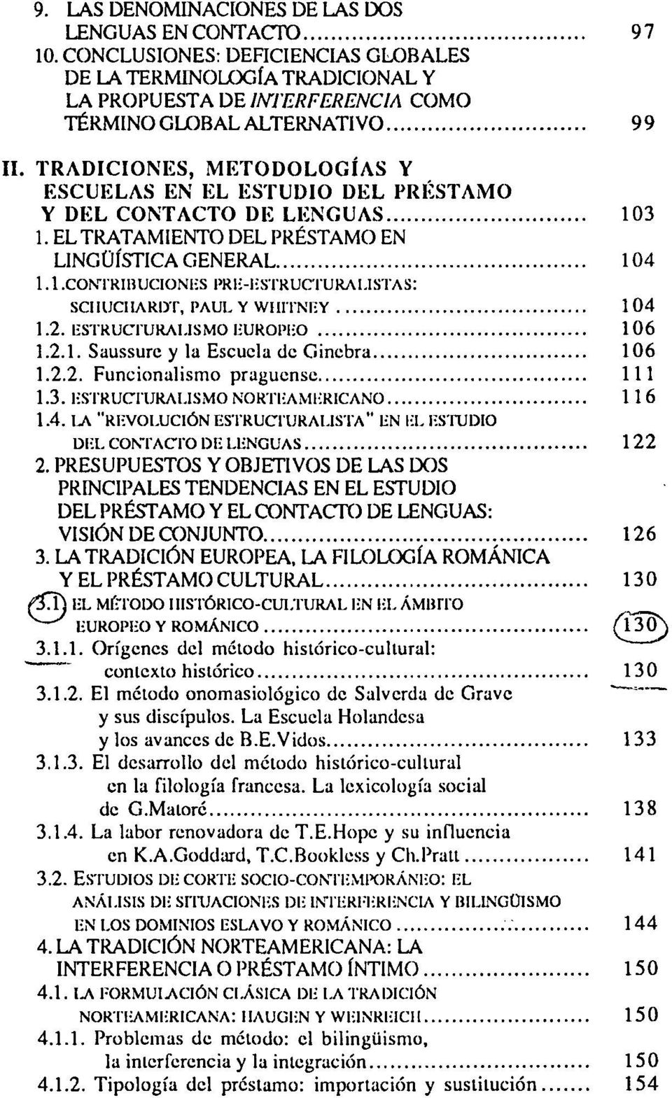 DEL CONTACTO DE LENGUAS 103 1. EL TRATAMIENTO DEL PRÉSTAMO EN LINGÜÍSTICA GENERAL 104 1.1.CONTRIBUCIONES PRE-ESTRUCTURAI.ISTAS: SCIIUCIIARDT, PAUL Y WIIITNEY 104 1.2. ESTRUCTURALISMO EUROPEO 106 1.2.1. Saussure y la Escuela de Ginebra 106 1.