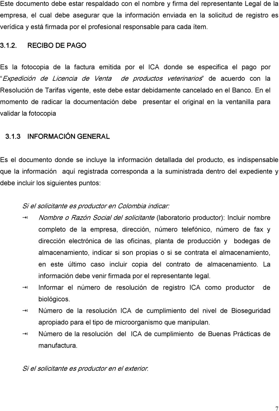 RECIBO DE PAGO Es la fotocopia de la factura emitida por el ICA donde se especifica el pago por Expedición de Licencia de Venta de productos veterinarios de acuerdo con la Resolución de Tarifas
