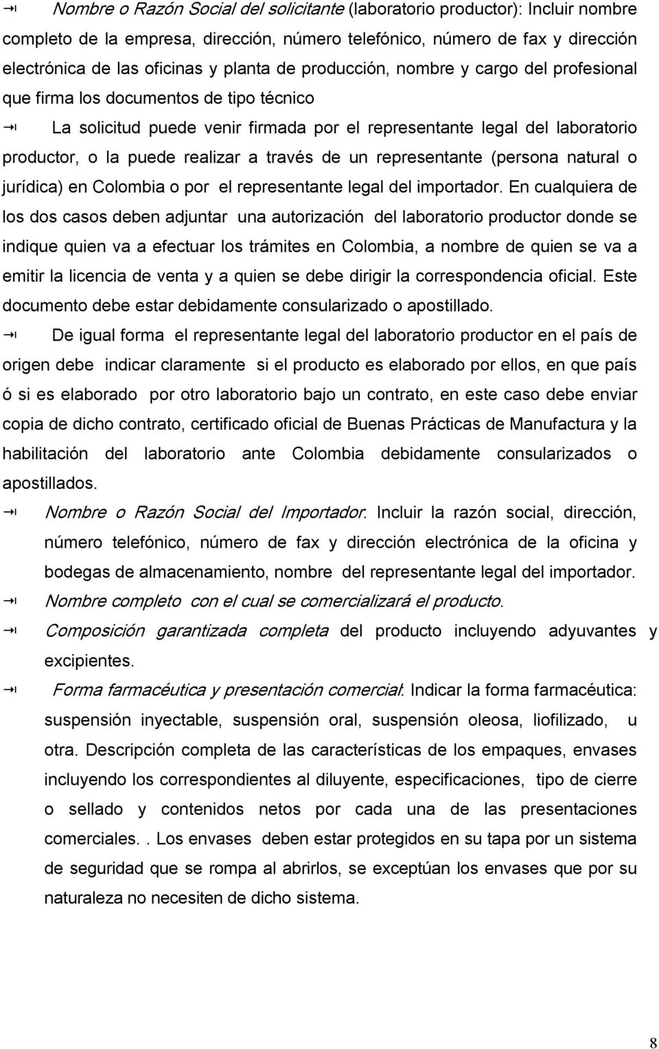 de un representante (persona natural o jurídica) en Colombia o por el representante legal del importador.