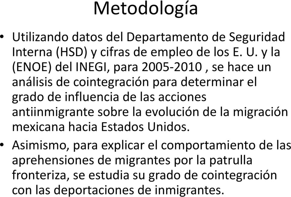 y la (ENOE) del INEGI, para 2005 2010, se hace un análisis de cointegración para determinar el grado de influencia de las