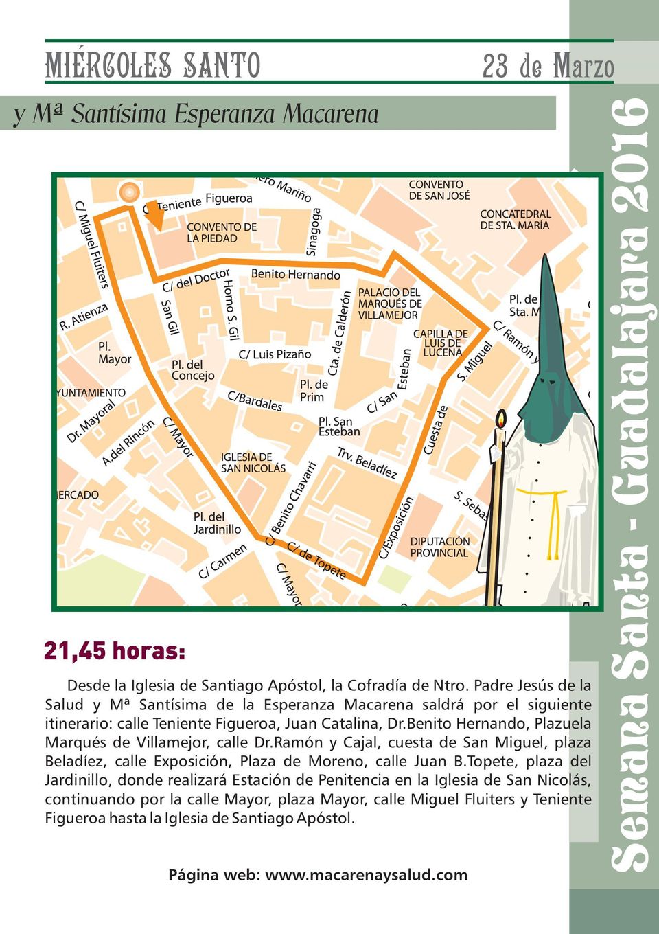 Benito Hernando, Plazuela Marqués de Villamejor, calle Dr.Ramón y Cajal, cuesta de San Miguel, plaza Beladíez, calle Exposición, Plaza de Moreno, calle Juan B.