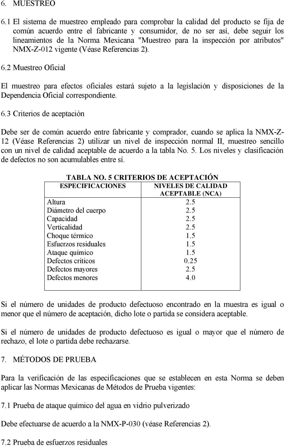 "Muestreo para la inspección por atributos" NMX-Z-012 vigente (Véase Referencias 2). 6.