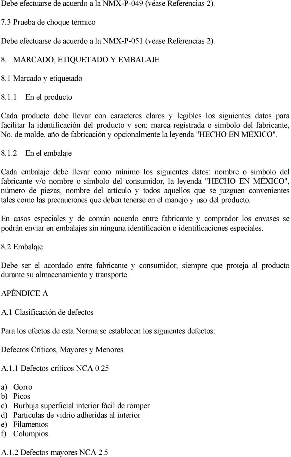 de molde, año de fabricación y opcionalmente la leyenda "HECHO EN MÉXICO". 8.1.