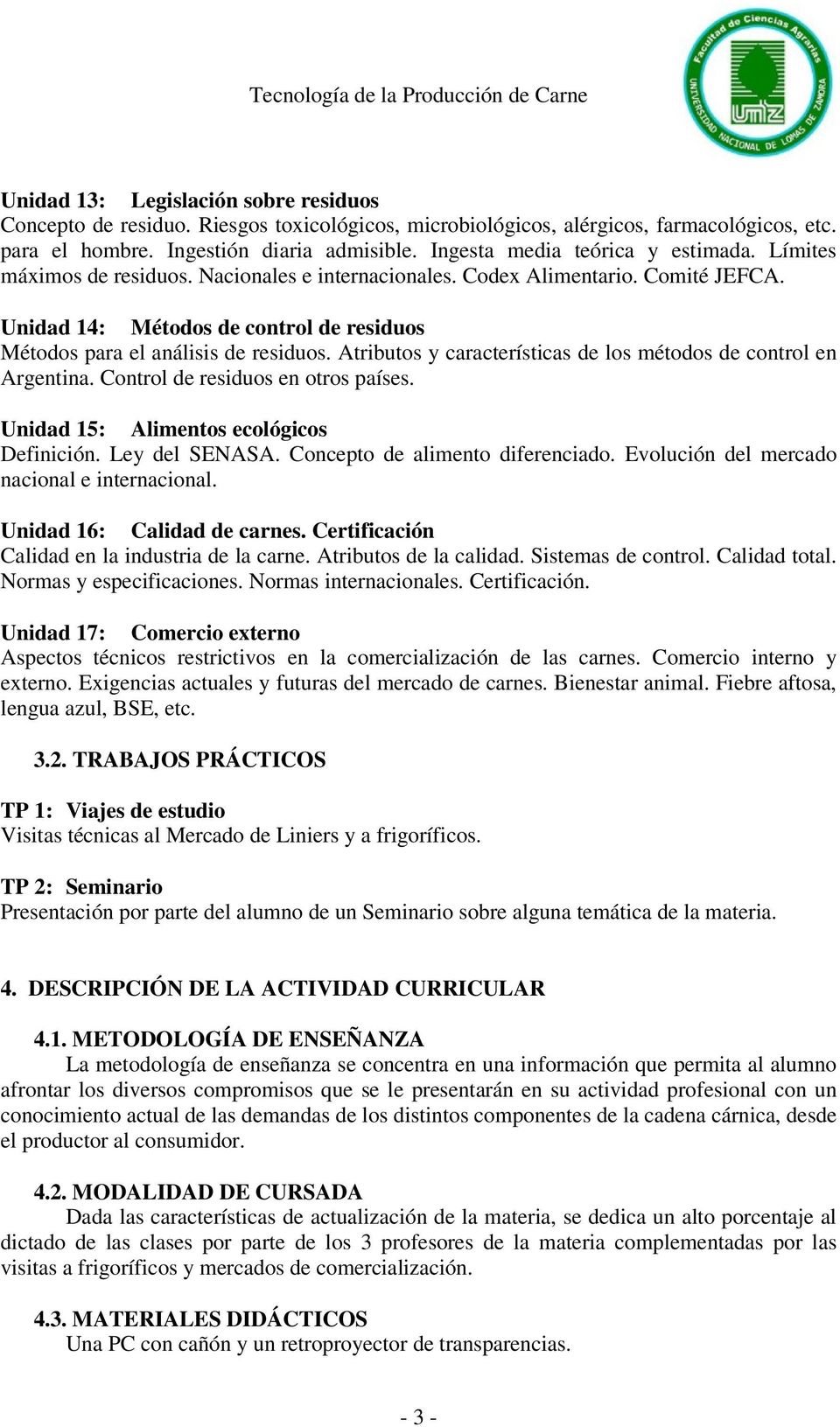 Unidad 14: Métodos de control de residuos Métodos para el análisis de residuos. Atributos y características de los métodos de control en Argentina. Control de residuos en otros países.