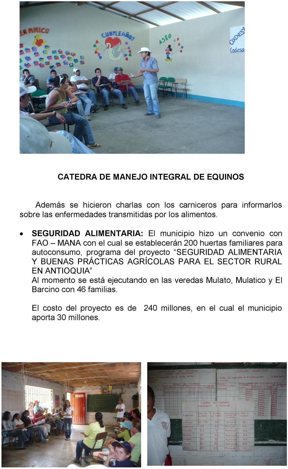 SEGURIDAD ALIMENTARIA: El municipio hizo un convenio con FAO MANA con el cual se establecerán 200 huertas familiares para autoconsumo, programa