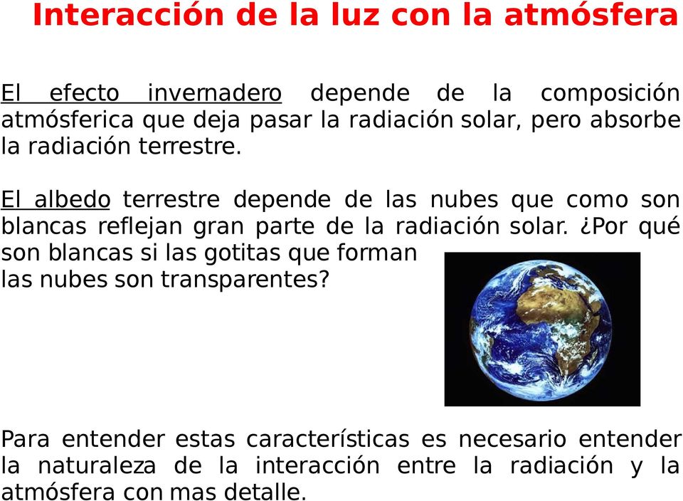 El albedo terrestre depende de las nubes que como son blancas reflejan gran parte de la radiación solar.