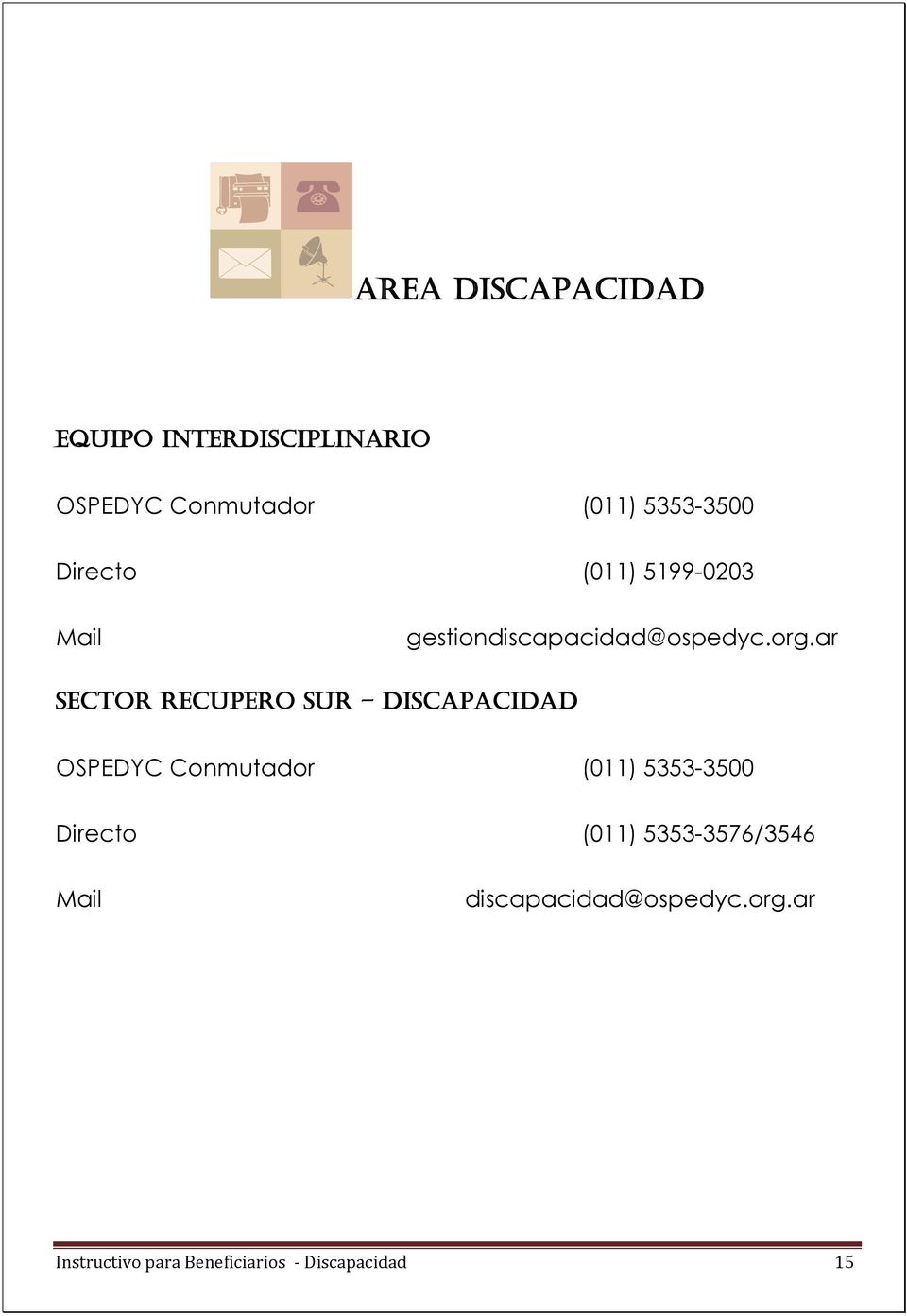 ar SECTOR RECUPERO SUR DISCAPACIDAD OSPEDYC Conmutador (011) 5353-3500 Directo