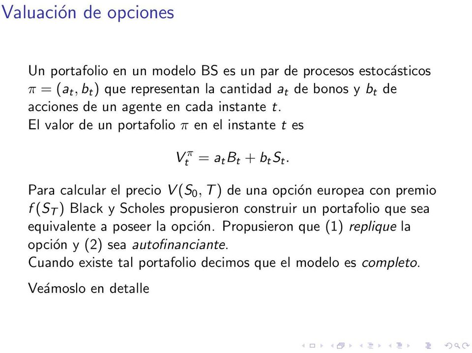 Para calcular el precio V (S 0, T ) de una opción europea con premio f (S T ) Black y Scholes propusieron construir un portafolio que sea